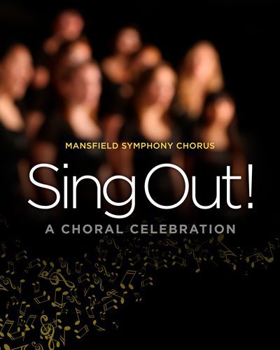 Sing Out! A Mansfield Symphony Chorus Celebration