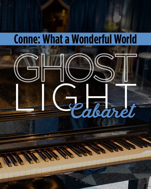 Ghostlight Cabaret: Conne—What a Wonderful World